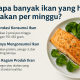 Berapa Banyak Ikan yang Harus Dimakan per Minggu